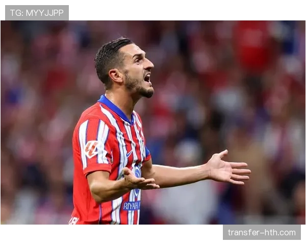 科克职业生涯轨迹:从马竞青训到队长的十年坚守 科克职业生涯轨迹:从马竞青训到队长的十年坚守